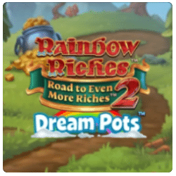 Rainbow Riches: Road to Even More Riches 2 (Dream Pots)
